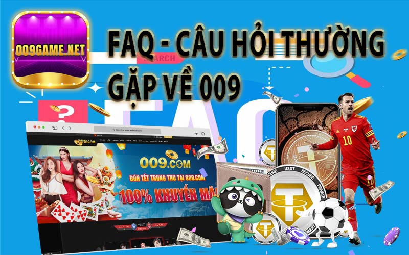 FAQ - Câu hỏi thường gặp tại nhà cái 009