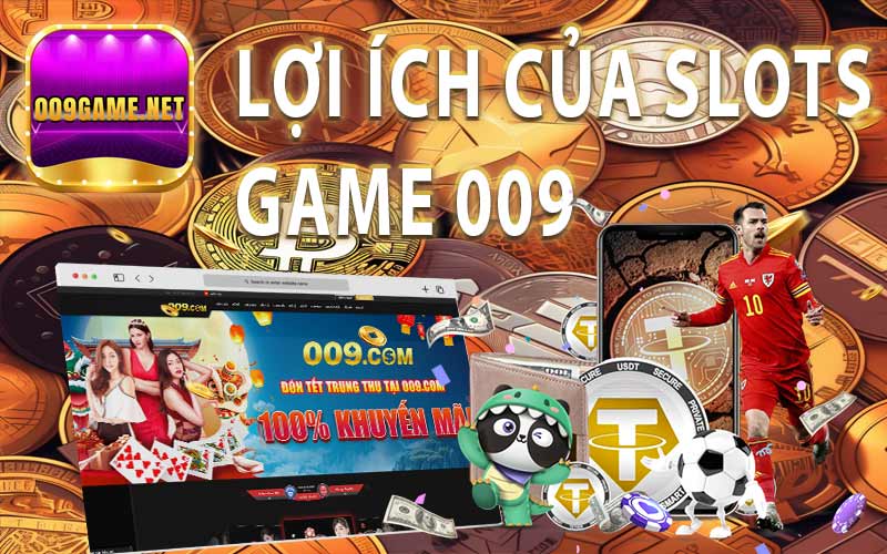 Lợi ích nổi bật về Slots Game 009