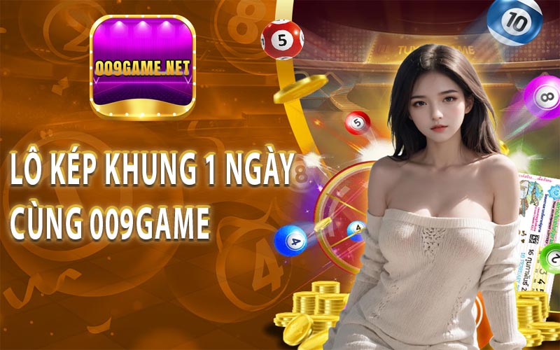 Cách chọn số với lô kép khung 1 ngày cùng 009Game