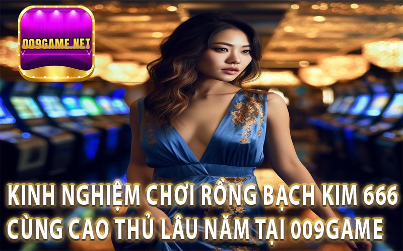 Học hỏi kinh nghiệm từ các cao thủ tham gia 009Game